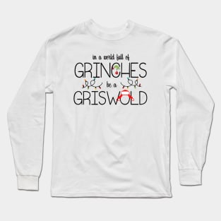 In A World Full Of Grinches Be A Griswold Long Sleeve T-Shirt